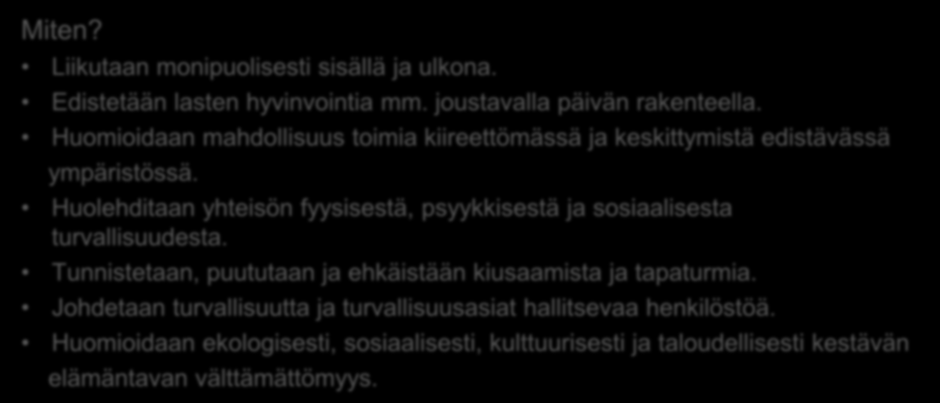 Hyvinvointi, turvallisuus ja kestävä elämäntapa Miksi? - Lapset omaksuvat varhaiskasvatuksessa terveellisiä, turvallisia ja liikunnallisia elämäntapoja.