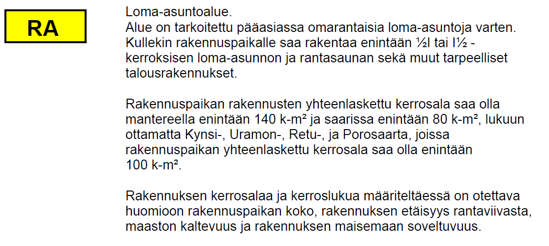 Porosaaressa suunnittelualueelle on osoitettu loma-asuntoaluetta (RA). Kaavamuutos koskee suunnittelualueella olevaa pohjoisempaa lomarakennuspaikkaa.