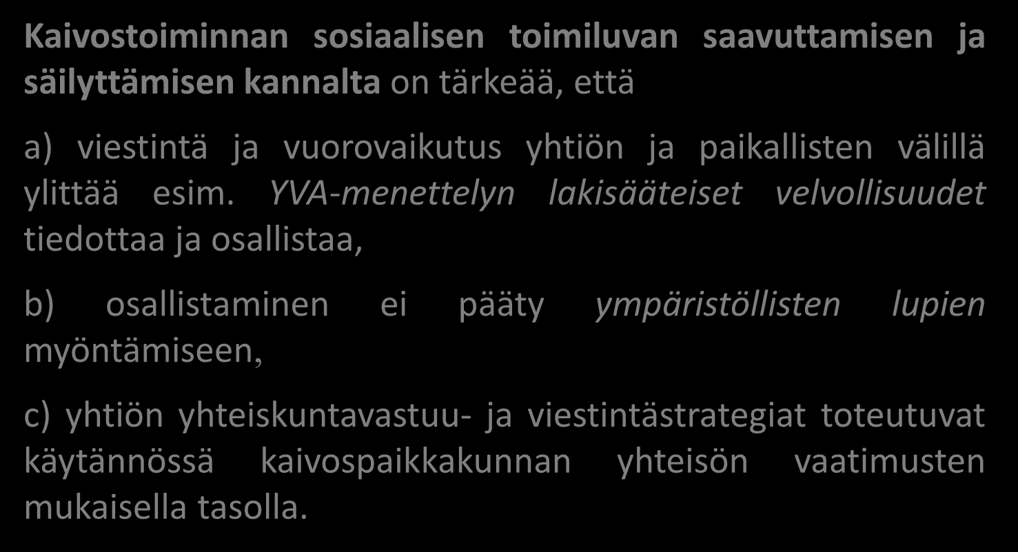 Sääntely kehyksenä hyville käytänteille Kaivostoiminnan sosiaalisen toimiluvan saavuttamisen ja säilyttämisen kannalta on tärkeää, että a) viestintä ja vuorovaikutus yhtiön ja paikallisten välillä