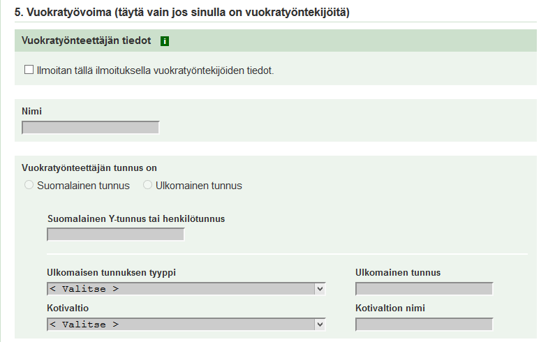 VUOKRATYÖVOIMAN TIEDOT Vuokratyövoimasta on ilmoitettava vuokratyönteettäjän tiedot. Ilmoitettavat tiedot ovat vuokratyönteettäjän nimi ja suomalainen y-tunnus tai henkilötunnus.