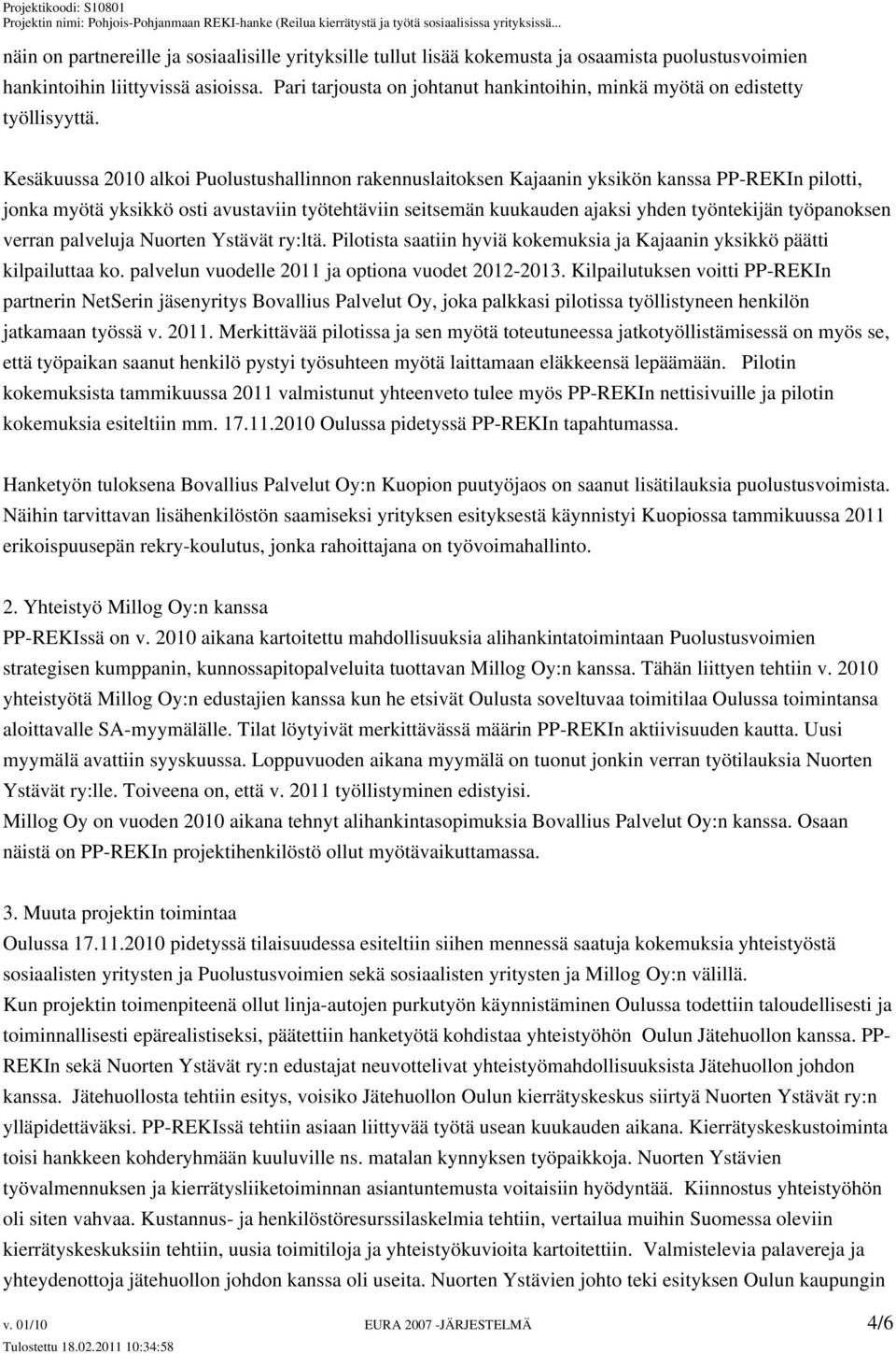 Kesäkuussa 2010 alkoi Puolustushallinnon rakennuslaitoksen Kajaanin yksikön kanssa PP-REKIn pilotti, jonka myötä yksikkö osti avustaviin työtehtäviin seitsemän kuukauden ajaksi yhden työntekijän