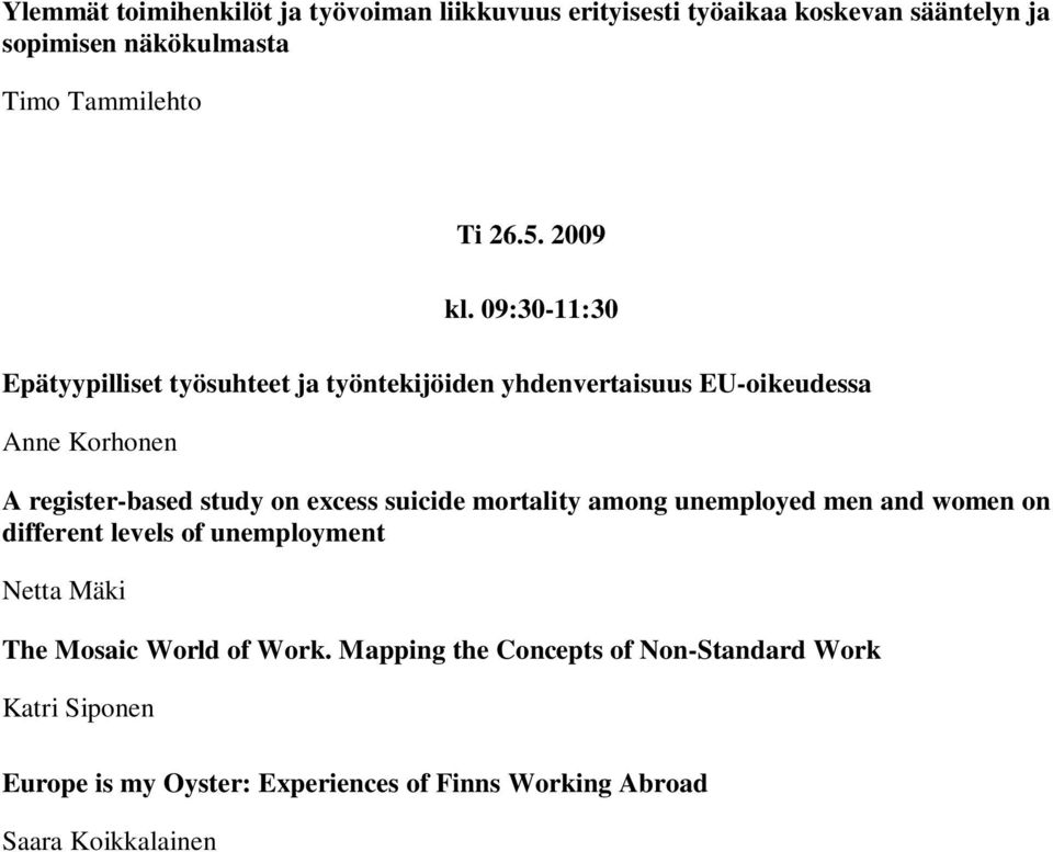 09:30-11:30 Epätyypilliset työsuhteet ja työntekijöiden yhdenvertaisuus EU-oikeudessa Anne Korhonen A register-based study on excess