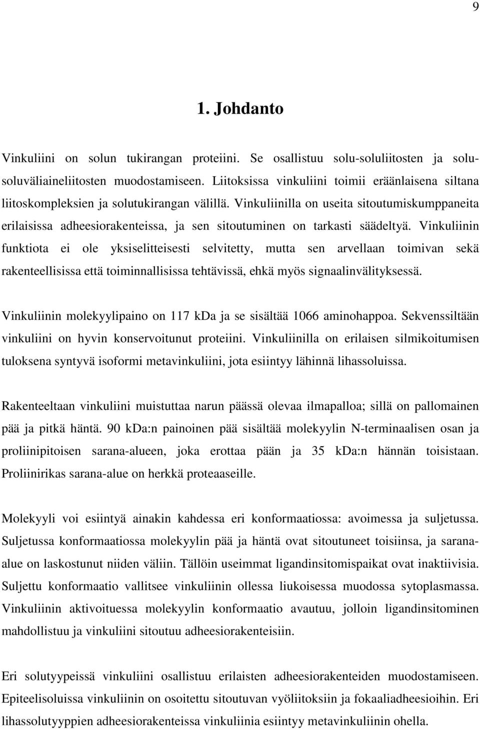 Vinkuliinilla on useita sitoutumiskumppaneita erilaisissa adheesiorakenteissa, ja sen sitoutuminen on tarkasti säädeltyä.