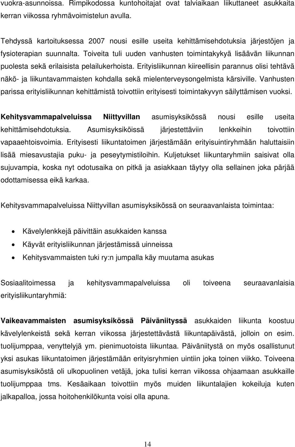 Toiveita tuli uuden vanhusten toimintakykyä lisäävän liikunnan puolesta sekä erilaisista pelailukerhoista.