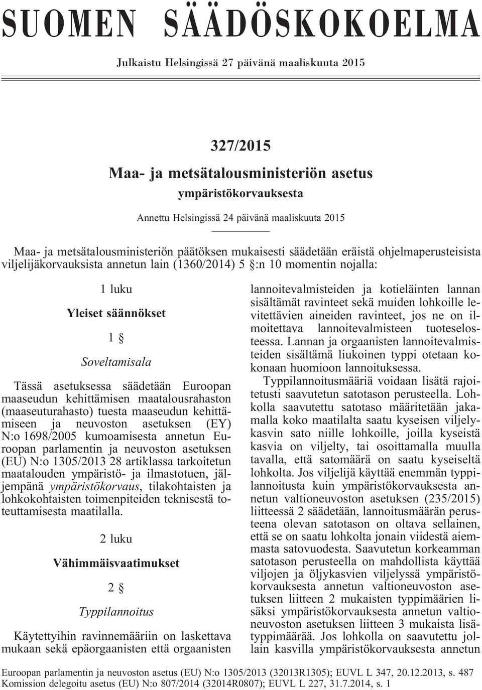 Tässä asetuksessa säädetään Euroopan maaseudun kehittämisen maatalousrahaston (maaseuturahasto) tuesta maaseudun kehittämiseen ja neuvoston asetuksen (EY) N:o 1698/2005 kumoamisesta annetun Euroopan