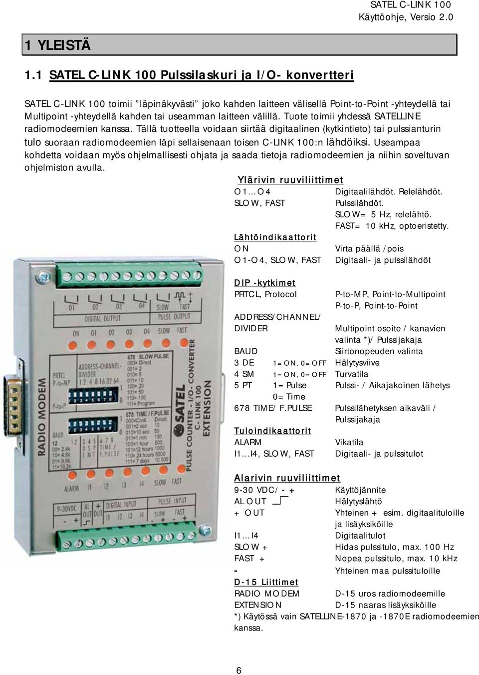 laitteen välillä. Tuote toimii yhdessä SATELLINE radiomodeemien kanssa.