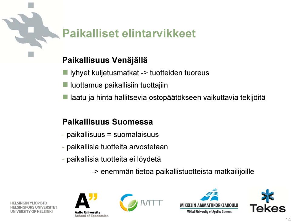 vaikuttavia tekijöitä Paikallisuus Suomessa - paikallisuus = suomalaisuus - paikallisia