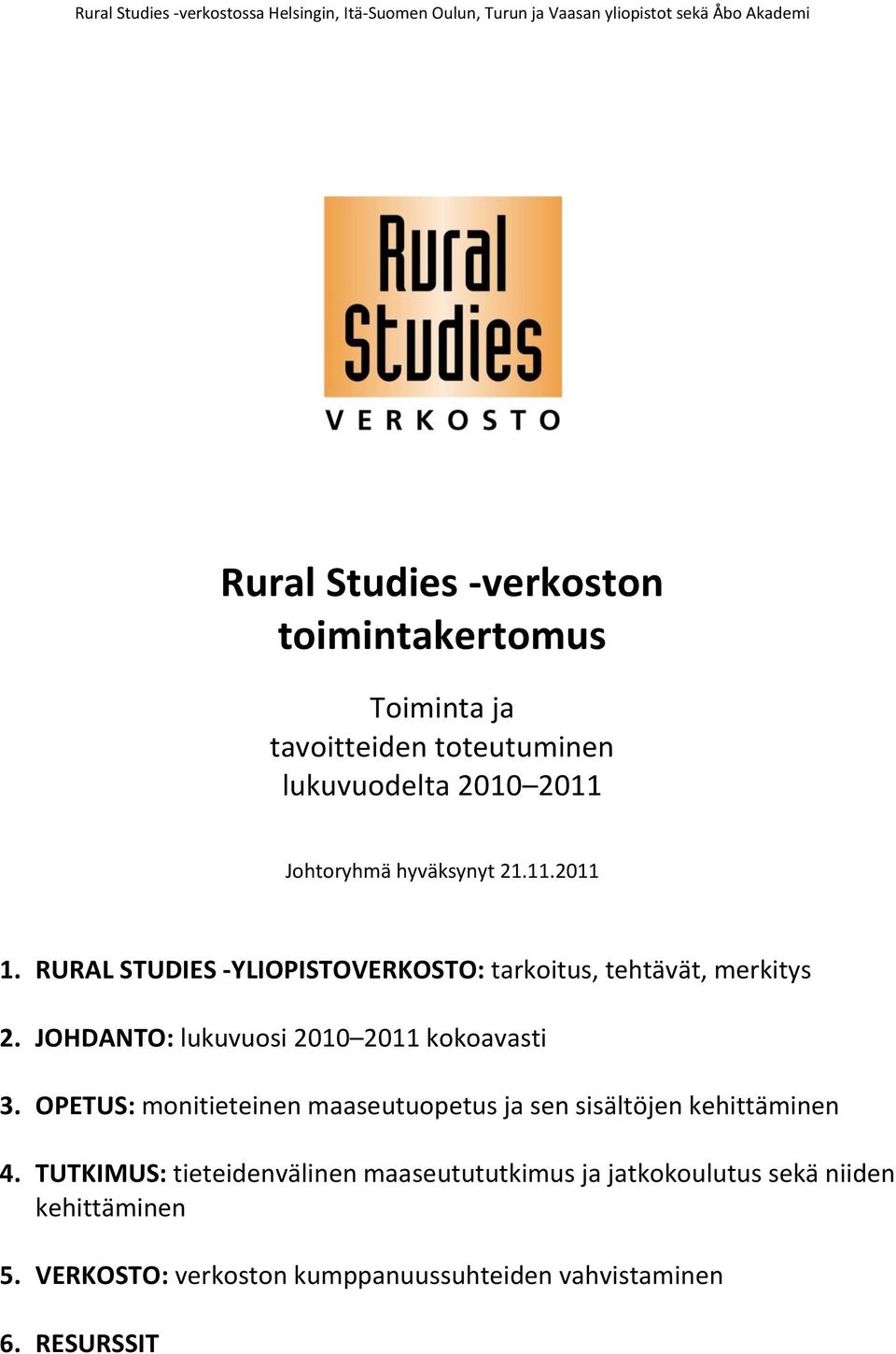 RURAL STUDIES -YLIOPISTOVERKOSTO: tarkoitus, tehtävät, merkitys 2. JOHDANTO: lukuvuosi 2010 2011 kokoavasti 3.