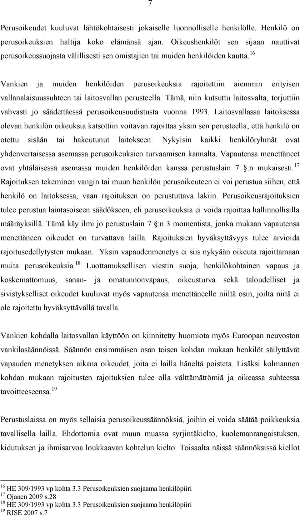 16 Vankien ja muiden henkilöiden perusoikeuksia rajoitettiin aiemmin erityisen vallanalaisuussuhteen tai laitosvallan perusteella.