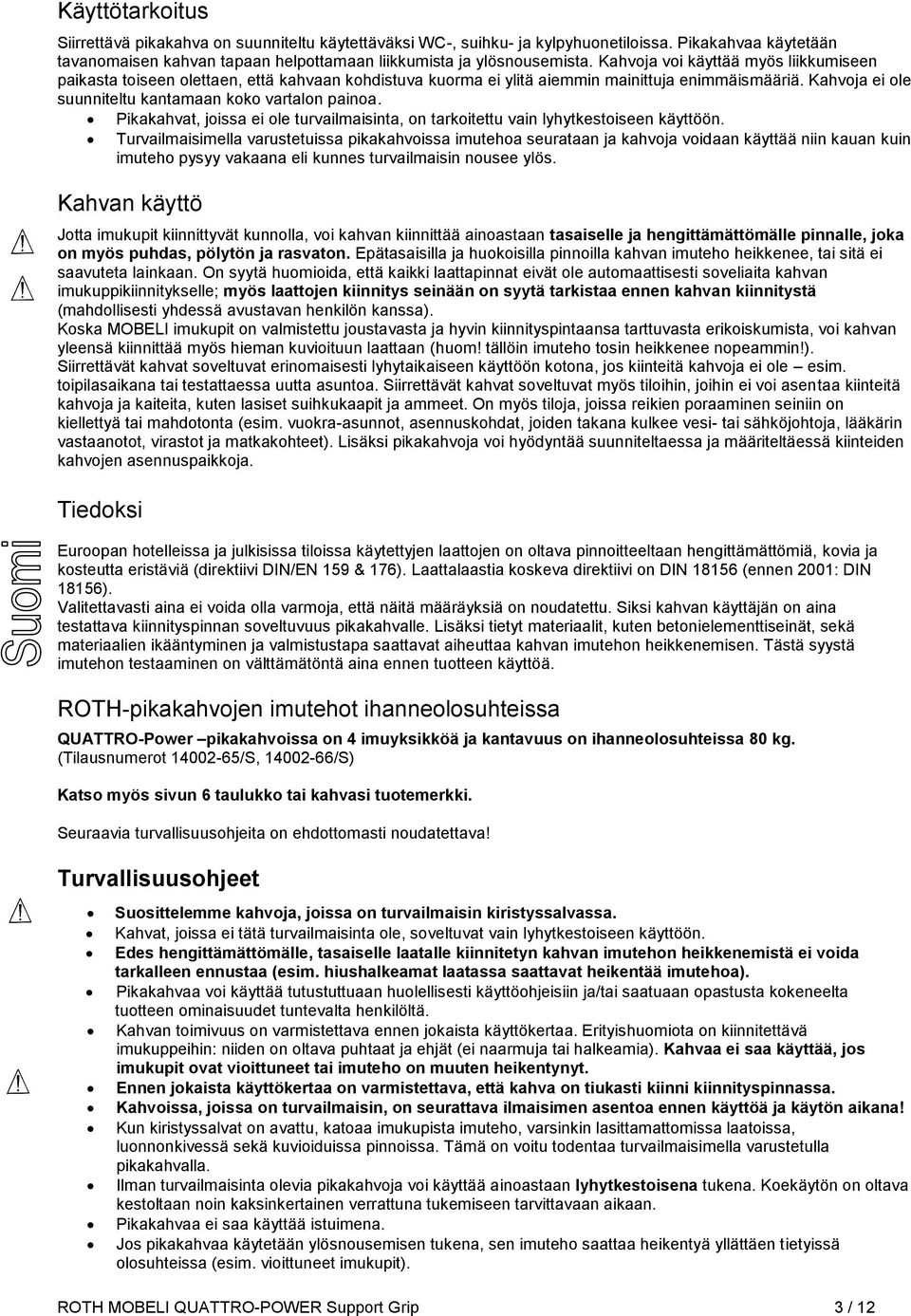 Pikakahvat, joissa ei ole turvailmaisinta, on tarkoitettu vain lyhytkestoiseen käyttöön.