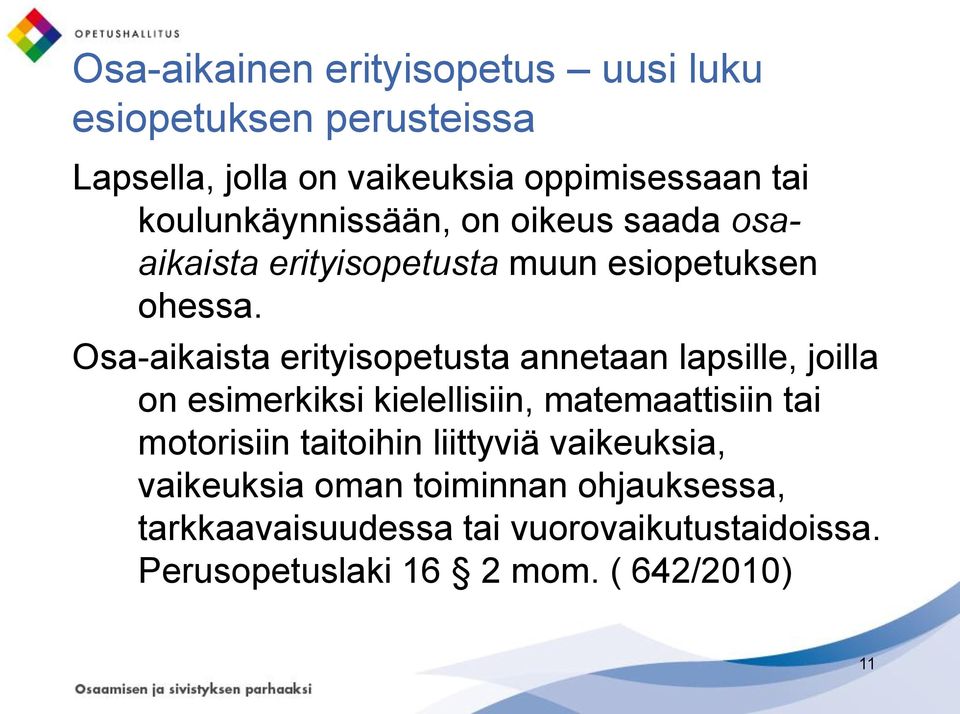 Osa-aikaista erityisopetusta annetaan lapsille, joilla on esimerkiksi kielellisiin, matemaattisiin tai motorisiin