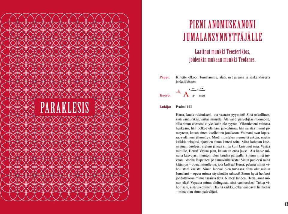 PARAKLSIS : Kuoro: A Lukija: Psalmi 143 a- men Herra, Herra, kuule kuule rukoukseni, rukoukseni, ota ota vastaan vastaan pyyntöni!