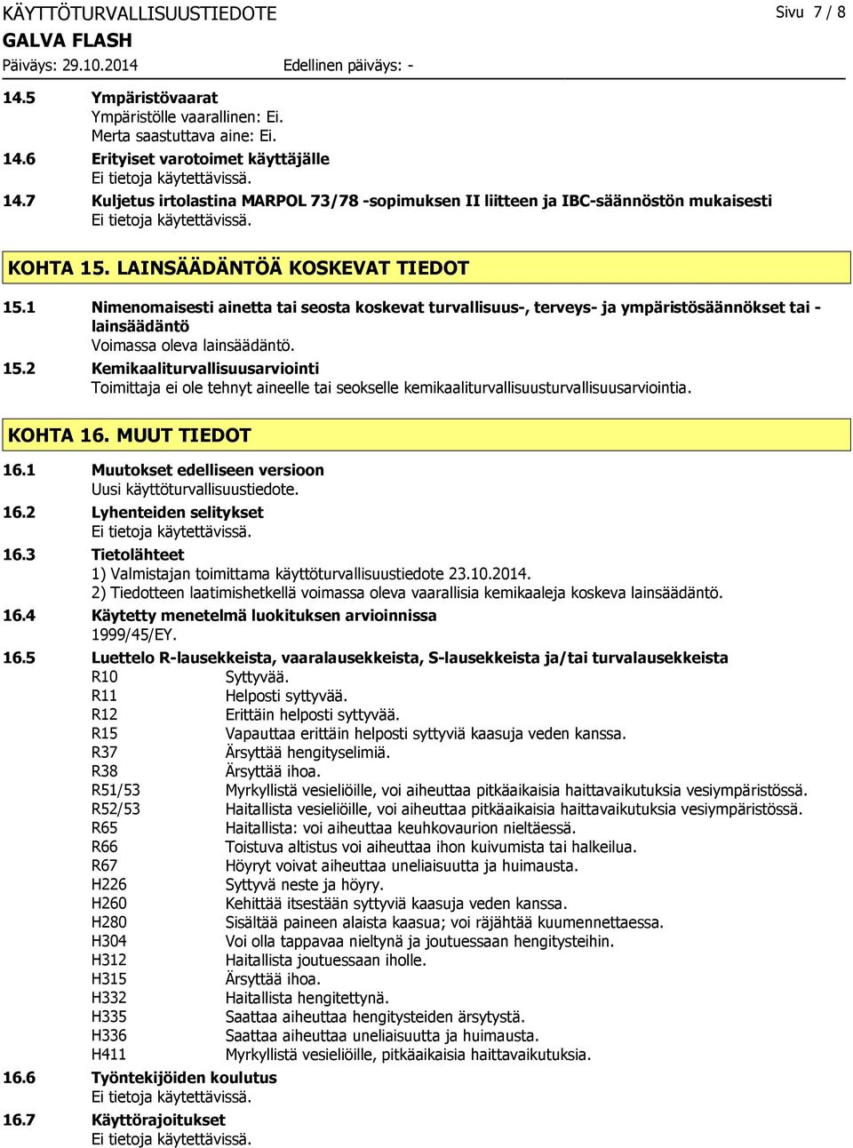 1 Nimenomaisesti ainetta tai seosta koskevat turvallisuus-, terveys- ja ympäristösäännökset tai - lainsäädäntö Voimassa oleva lainsäädäntö. 15.