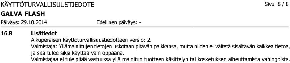 Valmistaja: Yllämainittujen tietojen uskotaan pitävän paikkansa, mutta niiden ei väitetä