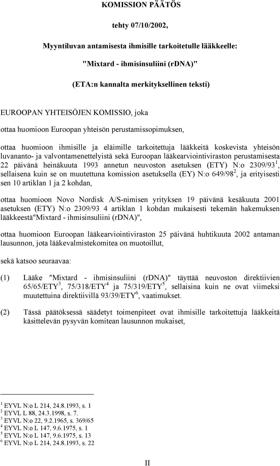 lääkearviointiviraston perustamisesta 22 päivänä heinäkuuta 1993 annetun neuvoston asetuksen (ETY) N:o 2309/93 1, sellaisena kuin se on muutettuna komission asetuksella (EY) N:o 649/98 2, ja