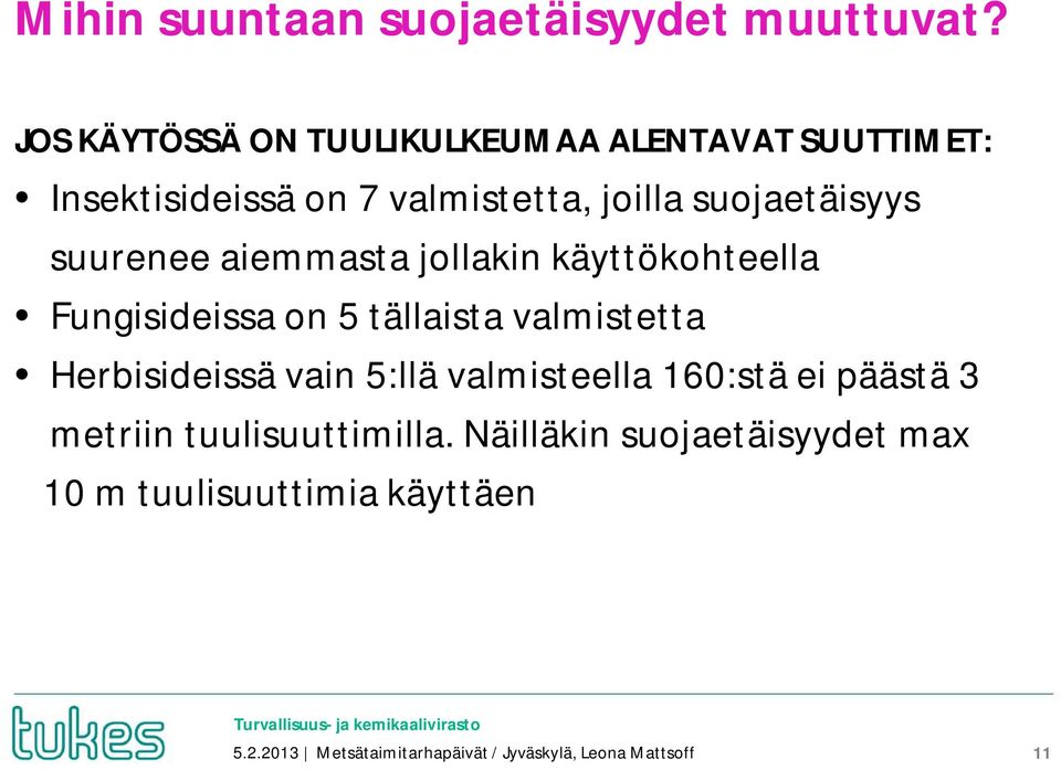 suurenee aiemmasta jollakin käyttökohteella Fungisideissa on 5 tällaista valmistetta Herbisideissä vain 5:llä