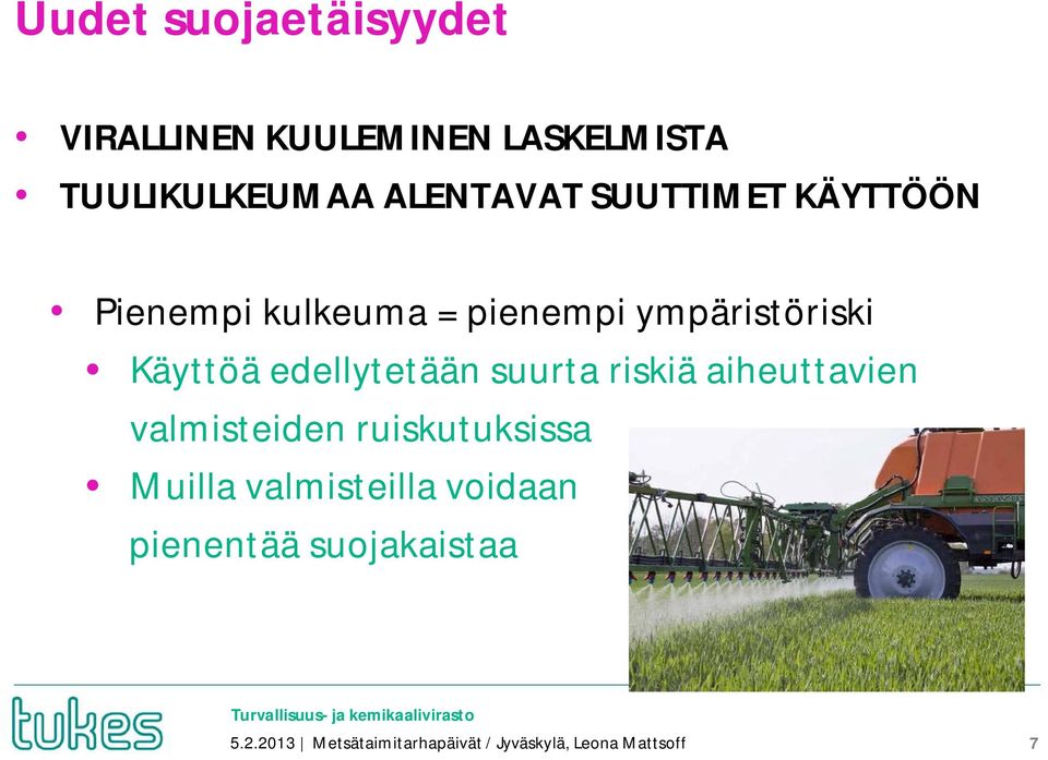 edellytetään suurta riskiä aiheuttavien valmisteiden ruiskutuksissa Muilla
