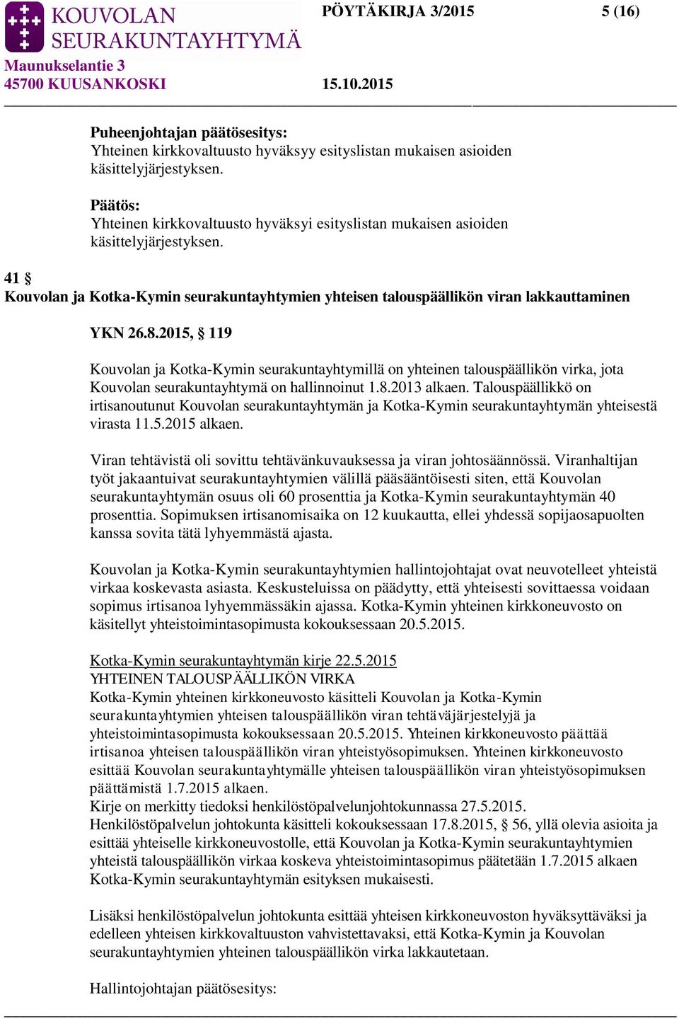 2015, 119 Kouvolan ja Kotka-Kymin seurakuntayhtymillä on yhteinen talouspäällikön virka, jota Kouvolan seurakuntayhtymä on hallinnoinut 1.8.2013 alkaen.