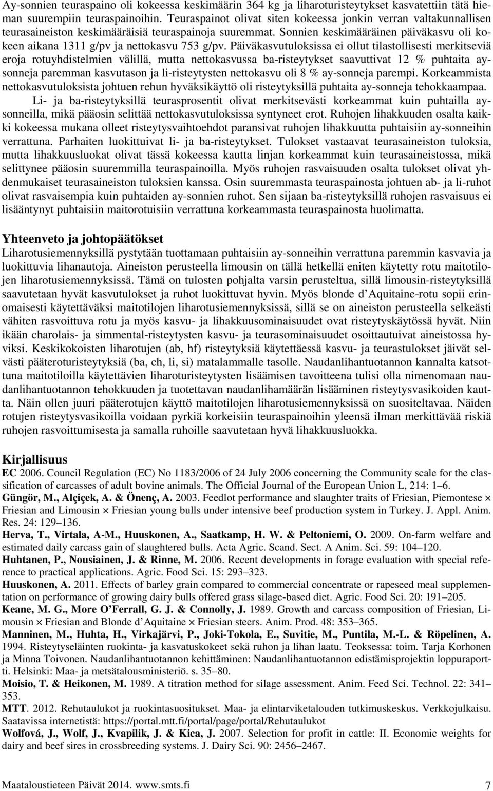 Sonnien keskimääräinen päiväkasvu oli kokeen aikana 1311 g/pv ja nettokasvu 753 g/pv.