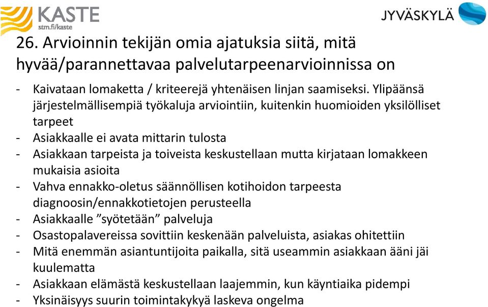 kirjataan lomakkeen mukaisia asioita - Vahva ennakko-oletus säännöllisen kotihoidon tarpeesta diagnoosin/ennakkotietojen perusteella - Asiakkaalle syötetään palveluja - Osastopalavereissa sovittiin