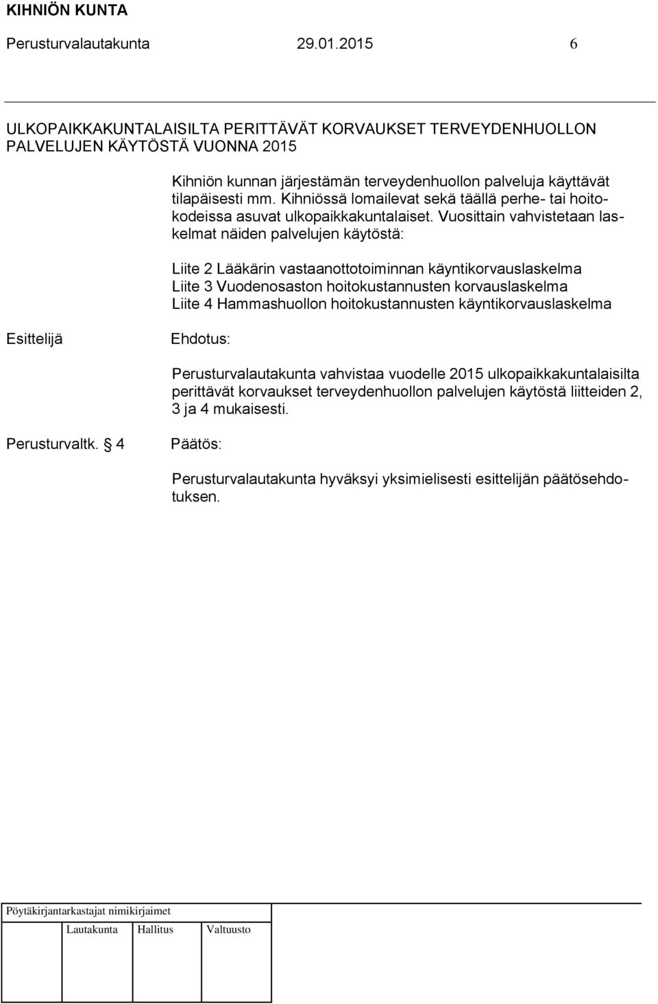 mm. Kihniössä lomailevat sekä täällä perhe- tai hoitokodeissa asuvat ulkopaikkakuntalaiset.