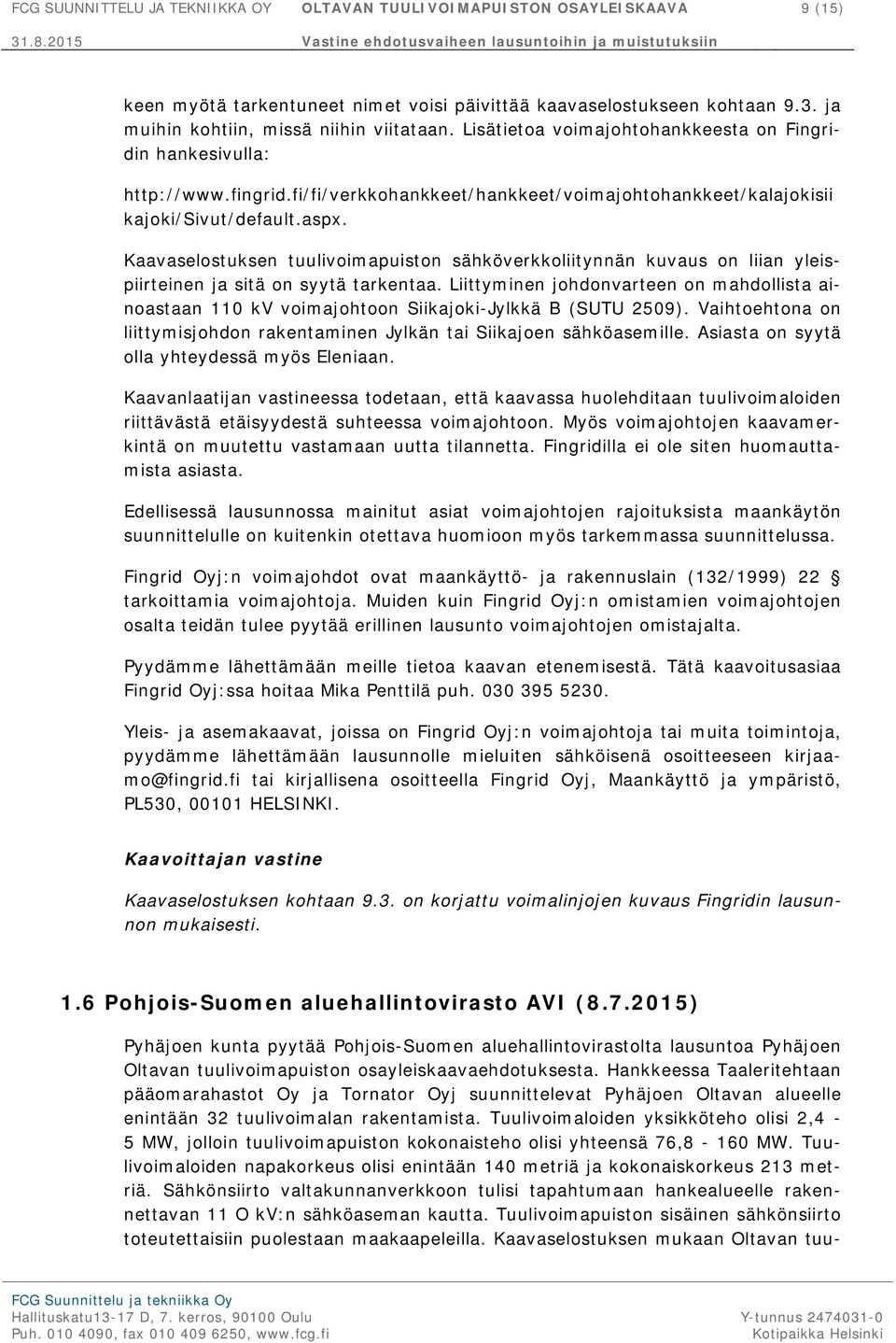 Kaavaselostuksen tuulivoimapuiston sähköverkkoliitynnän kuvaus on liian yleispiirteinen ja sitä on syytä tarkentaa.