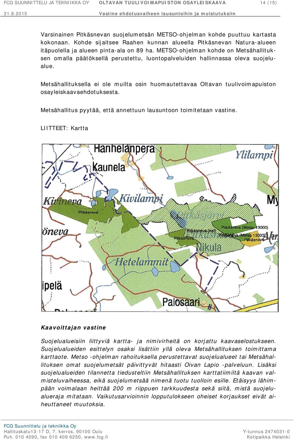 METSO-ohjelman kohde on Metsähallituksen omalla päätöksellä perustettu, luontopalveluiden hallinnassa oleva suojelualue.