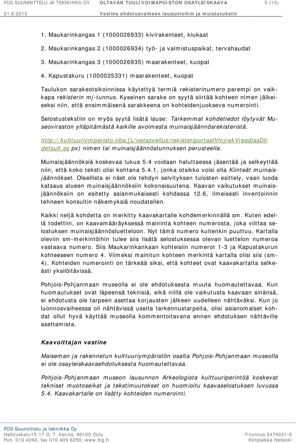 Kapustakuru (1000025331) maarakenteet, kuopat Taulukon sarakeotsikoinnissa käytettyä termiä rekisterinumero parempi on vaikkapa rekisterin mj-tunnus.