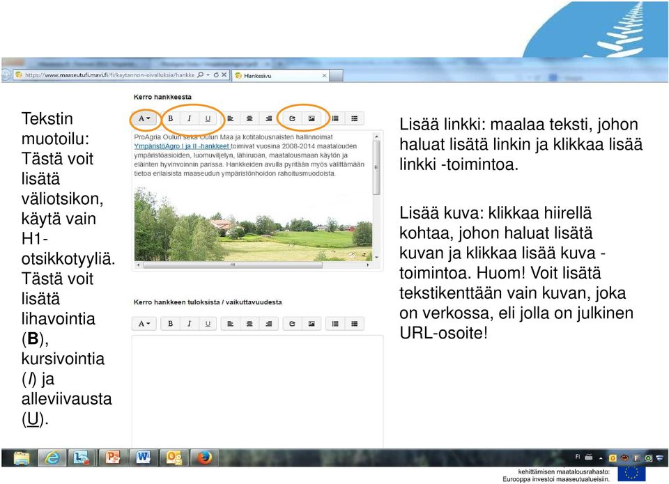 Lisää linkki: maalaa teksti, johon haluat lisätä linkin ja klikkaa lisää linkki -toimintoa.