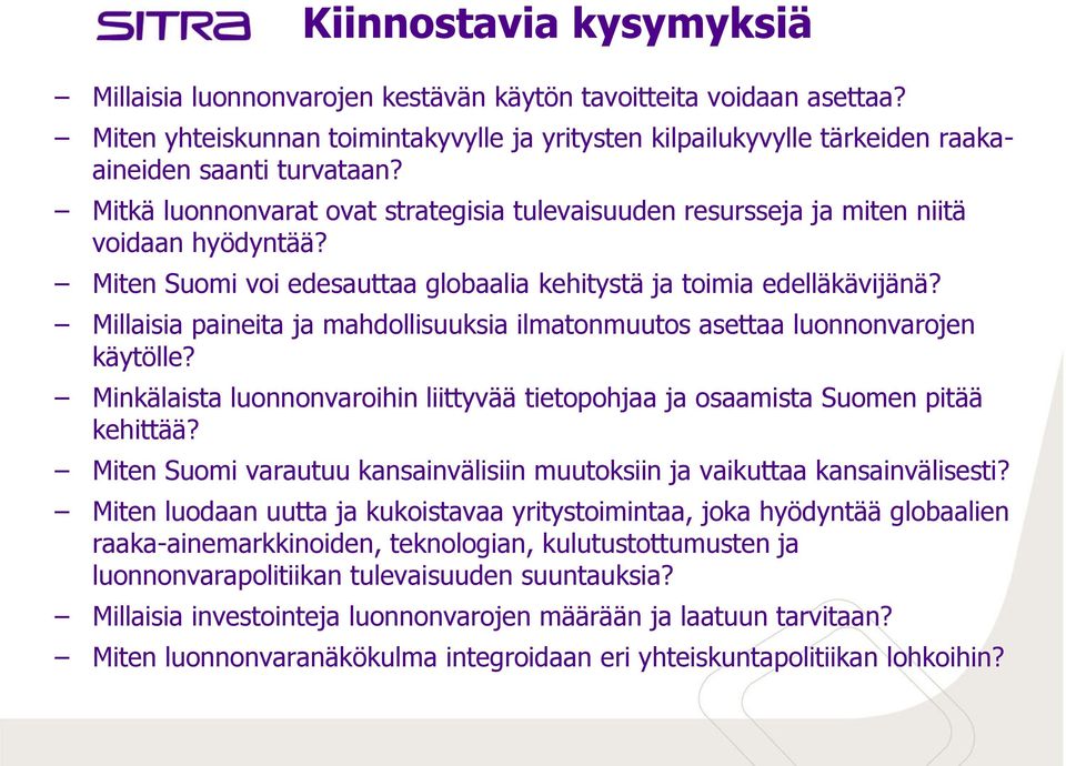 Millaisia paineita ja mahdollisuuksia ilmatonmuutos asettaa luonnonvarojen käytölle? Minkälaista luonnonvaroihin liittyvää tietopohjaa ja osaamista Suomen pitää kehittää?