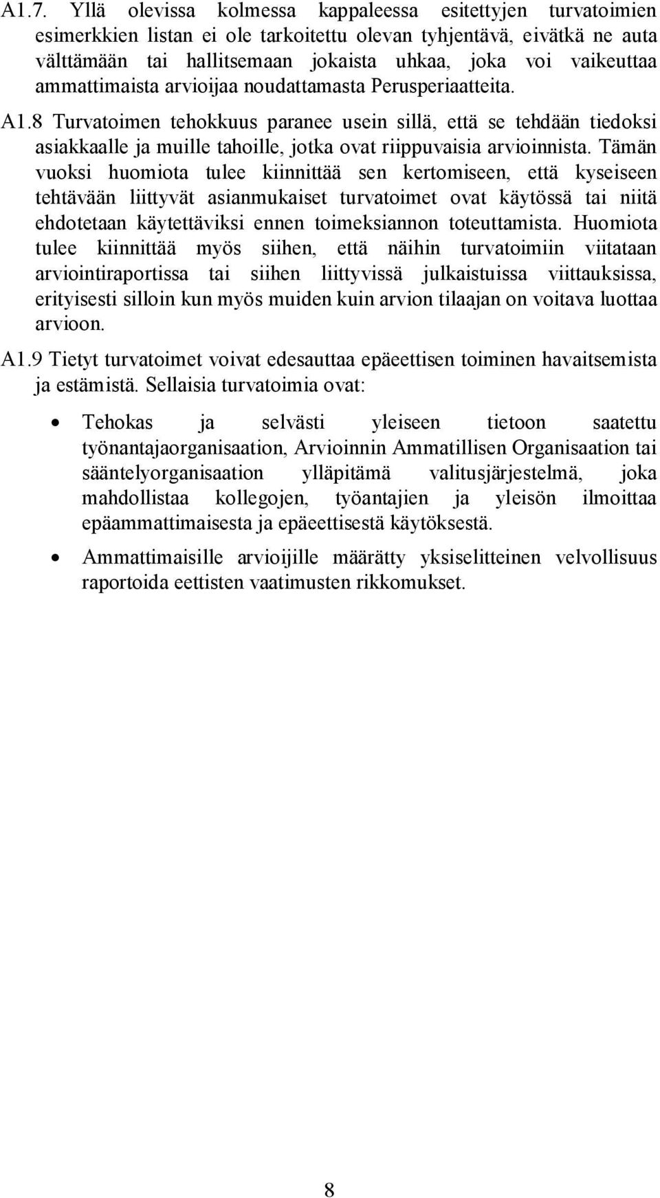 8 Turvatoimen tehokkuus paranee usein sillä, että se tehdään tiedoksi asiakkaalle ja muille tahoille, jotka ovat riippuvaisia arvioinnista.