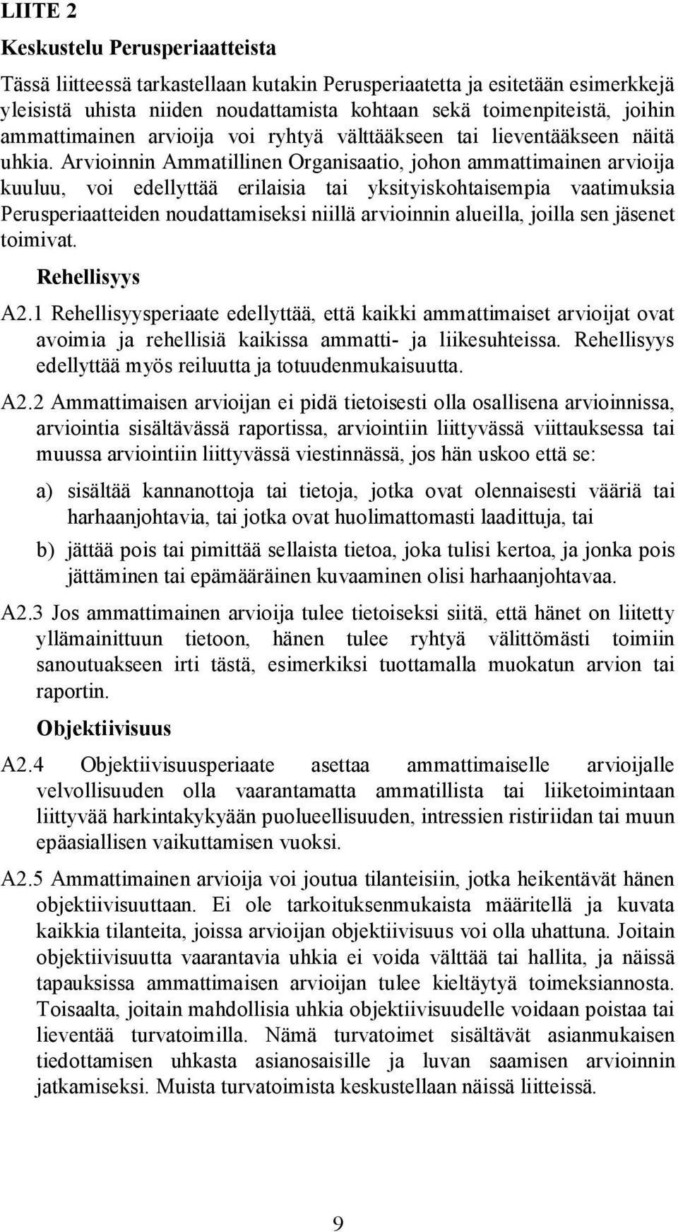 Arvioinnin Ammatillinen Organisaatio, johon ammattimainen arvioija kuuluu, voi edellyttää erilaisia tai yksityiskohtaisempia vaatimuksia Perusperiaatteiden noudattamiseksi niillä arvioinnin alueilla,