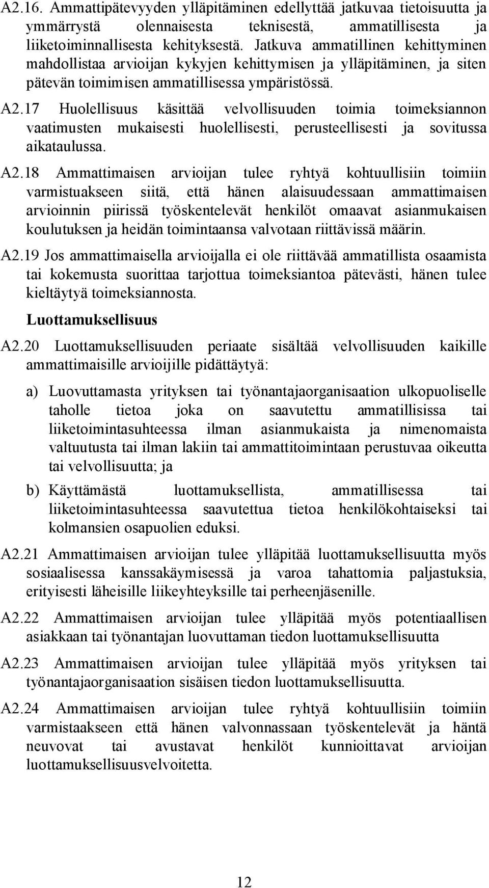 17 Huolellisuus käsittää velvollisuuden toimia toimeksiannon vaatimusten mukaisesti huolellisesti, perusteellisesti ja sovitussa aikataulussa. A2.