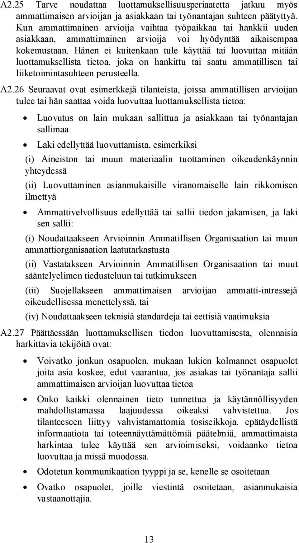 Hänen ei kuitenkaan tule käyttää tai luovuttaa mitään luottamuksellista tietoa, joka on hankittu tai saatu ammatillisen tai liiketoimintasuhteen perusteella. A2.