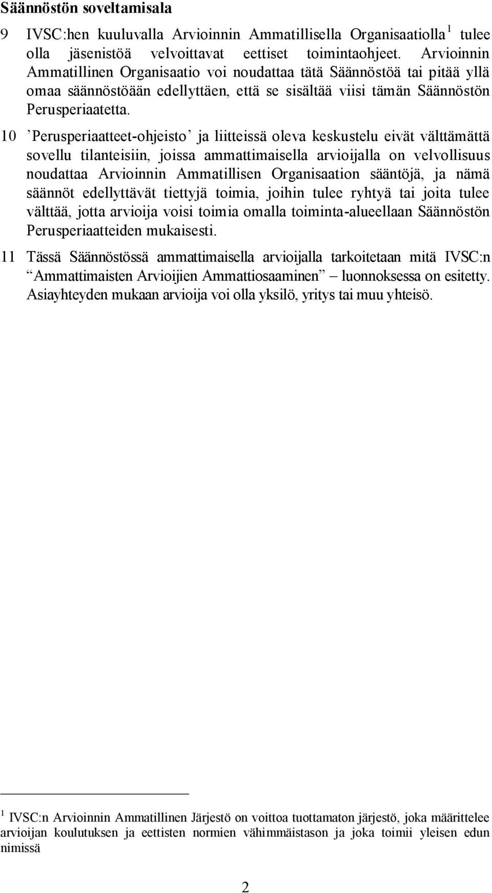 10 Perusperiaatteet-ohjeisto ja liitteissä oleva keskustelu eivät välttämättä sovellu tilanteisiin, joissa ammattimaisella arvioijalla on velvollisuus noudattaa Arvioinnin Ammatillisen Organisaation