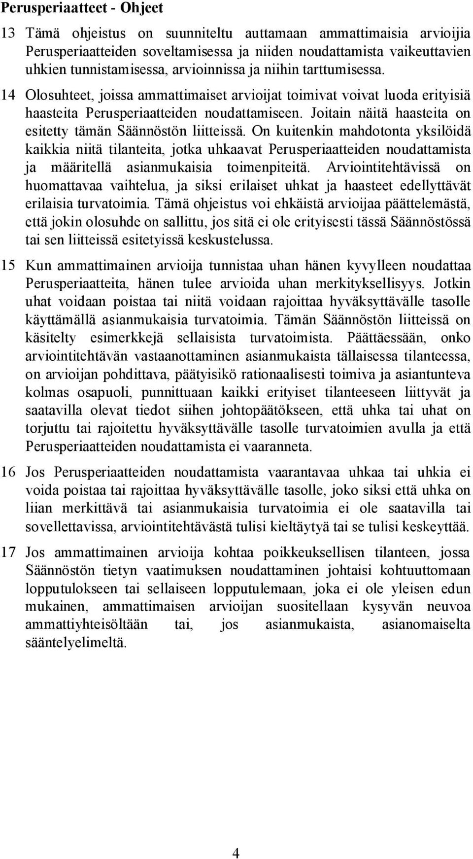 Joitain näitä haasteita on esitetty tämän Säännöstön liitteissä.