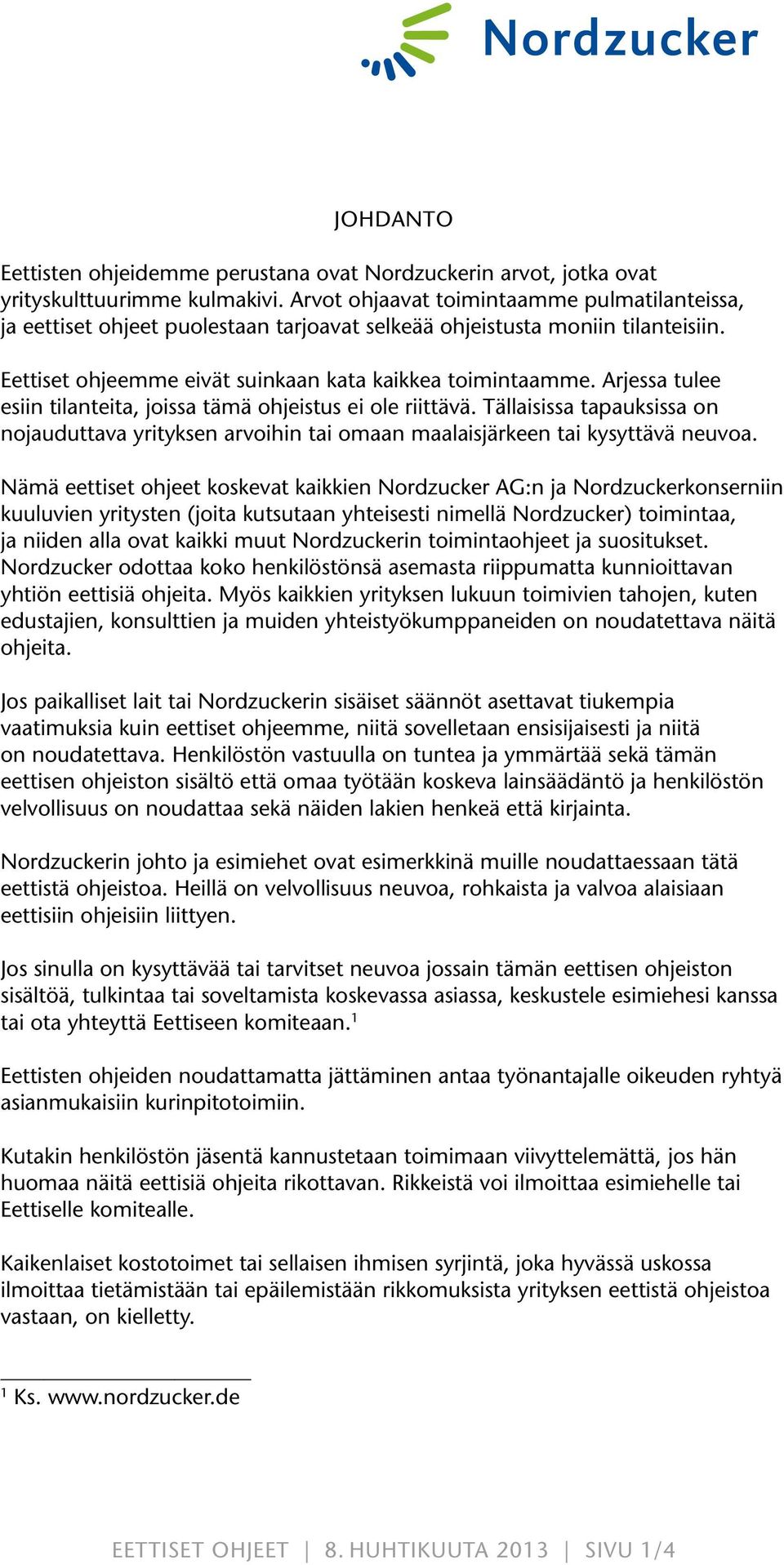 Arjessa tulee esiin tilanteita, joissa tämä ohjeistus ei ole riittävä. Tällaisissa tapauksissa on nojauduttava yrityksen arvoihin tai omaan maalaisjärkeen tai kysyttävä neuvoa.