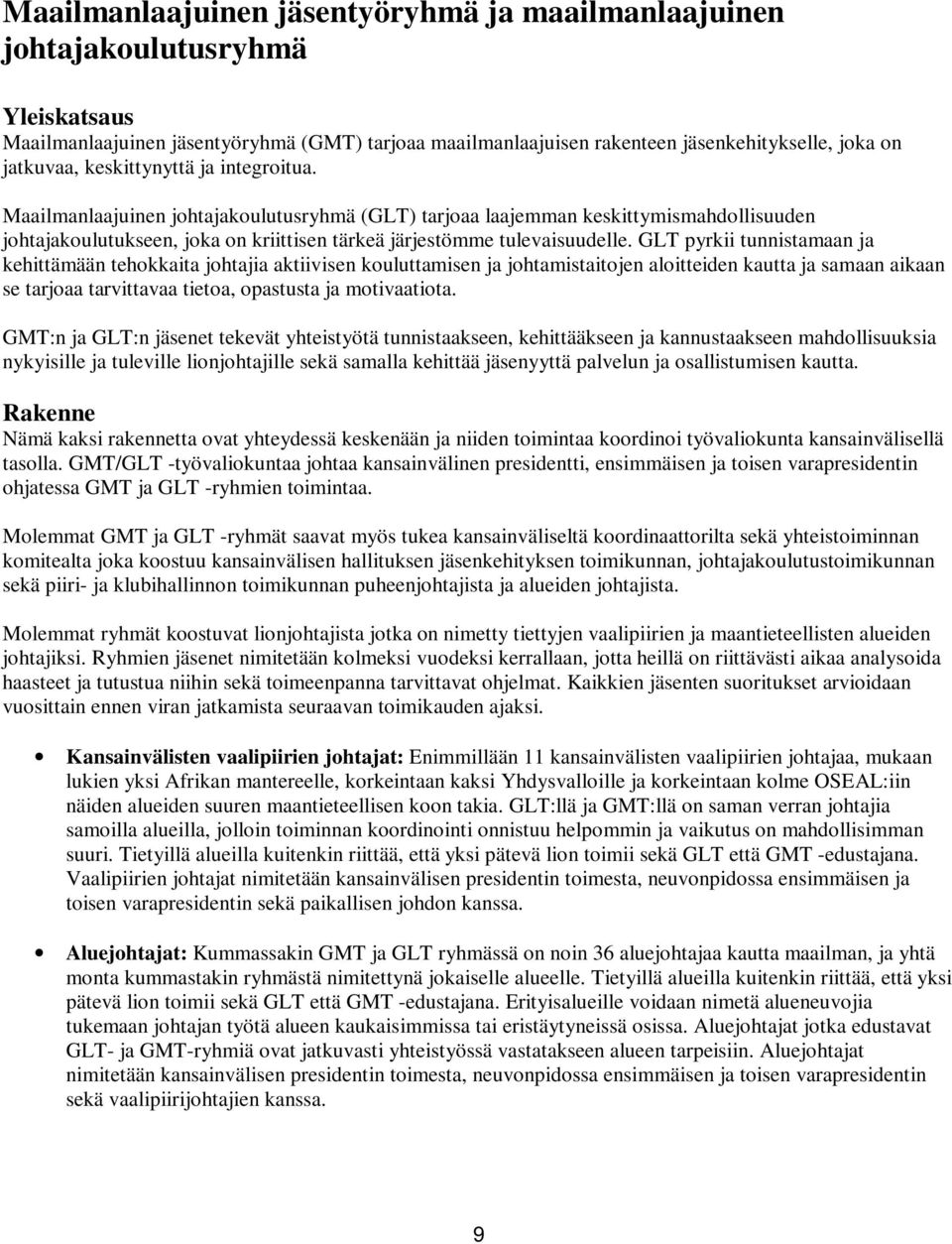 GLT pyrkii tunnistamaan ja kehittämään tehokkaita johtajia aktiivisen kouluttamisen ja johtamistaitojen aloitteiden kautta ja samaan aikaan se tarjoaa tarvittavaa tietoa, opastusta ja motivaatiota.