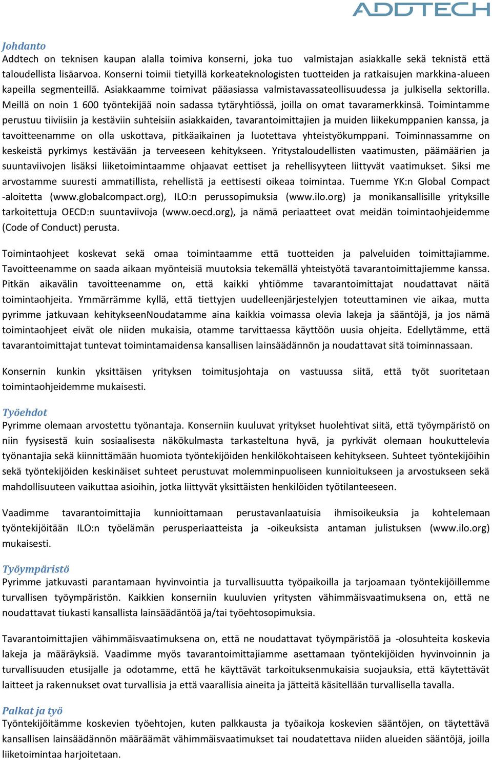 Meillä on noin 1 600 työntekijää noin sadassa tytäryhtiössä, joilla on omat tavaramerkkinsä.