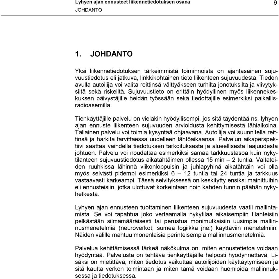 Tiedon avulla autoilija voi valita reittinsä välttyäkseen turhilta jonotuksilta ja viivytyksiltä sekä riskeiltä.