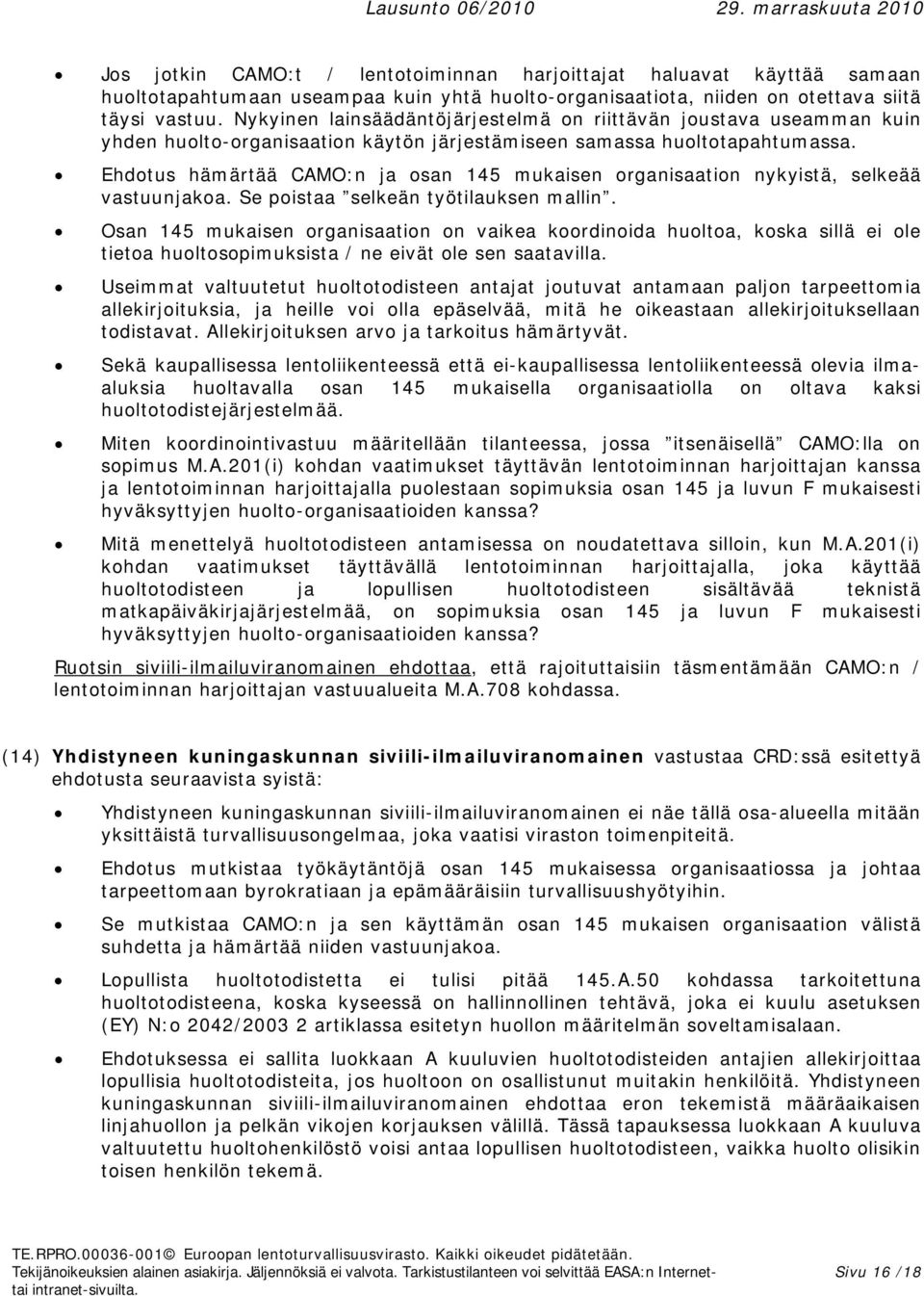 Ehdotus hämärtää CAMO:n ja osan 145 mukaisen organisaation nykyistä, selkeää vastuunjakoa. Se poistaa selkeän työtilauksen mallin.