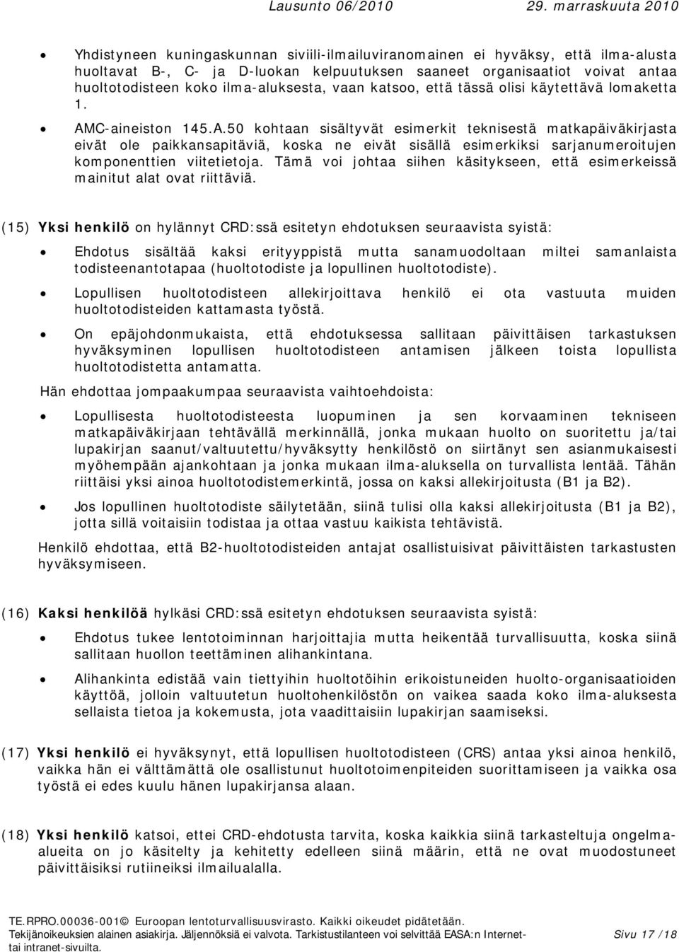 C-aineiston 145.A.50 kohtaan sisältyvät esimerkit teknisestä matkapäiväkirjasta eivät ole paikkansapitäviä, koska ne eivät sisällä esimerkiksi sarjanumeroitujen komponenttien viitetietoja.