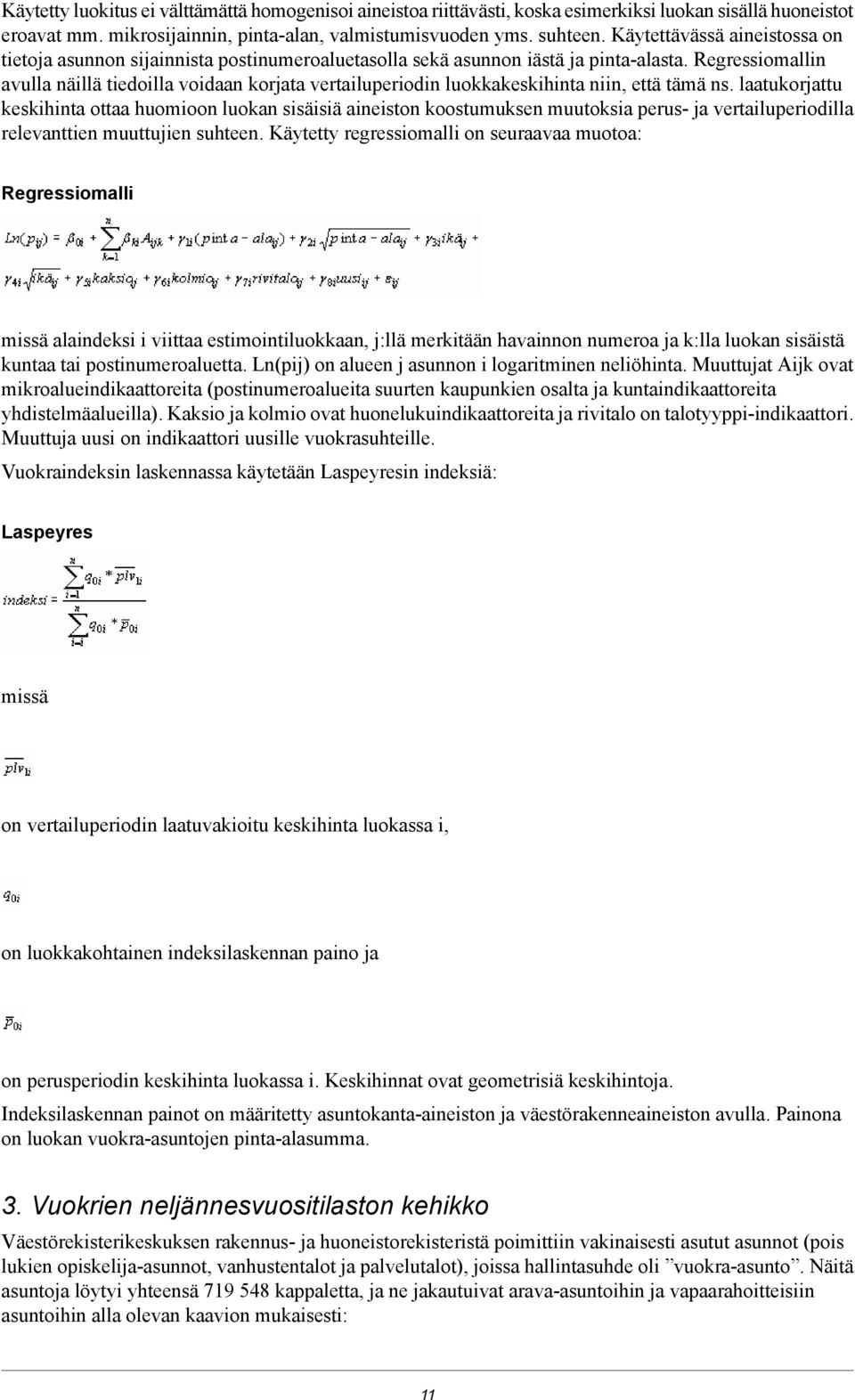 että tämä ns laatukorjattu keskihinta ottaa huomioon luokan sisäisiä aineiston koostumuksen muutoksia perus- ja vertailuperiodilla relevanttien muuttujien suhteen Käytetty regressiomalli on seuraavaa