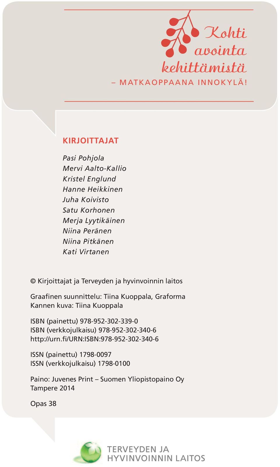 Pitkänen Kati Virtanen Kirjoittajat ja Terveyden ja hyvinvoinnin laitos Graafinen suunnittelu: Tiina Kuoppala, Graforma Kannen kuva: Tiina