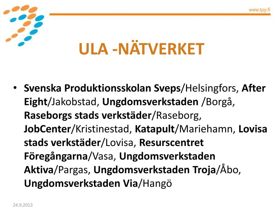 JobCenter/Kristinestad, Katapult/Mariehamn, Lovisa stads verkstäder/lovisa,