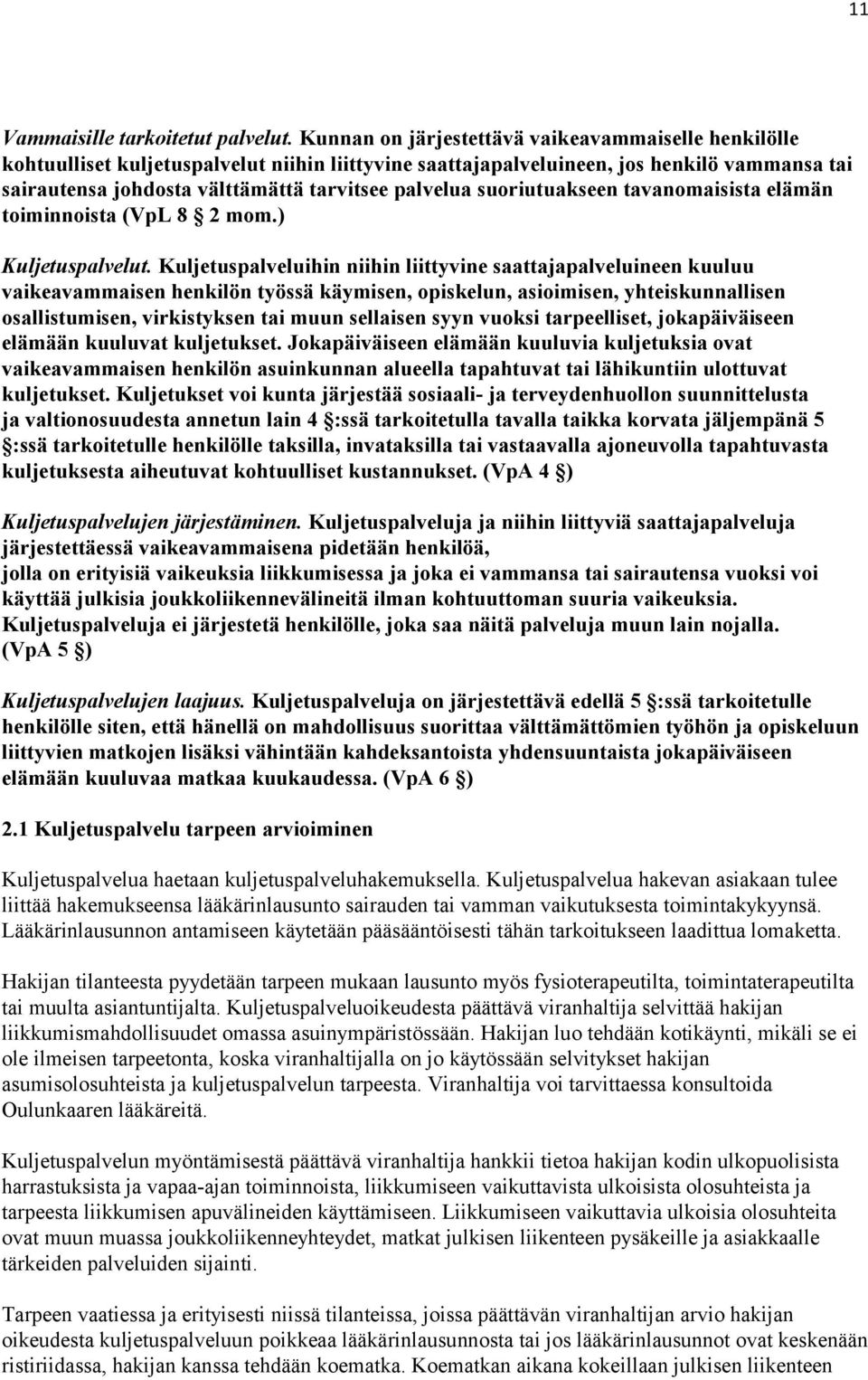 suoriutuakseen tavanomaisista elämän toiminnoista (VpL 8 2 mom.) Kuljetuspalvelut.