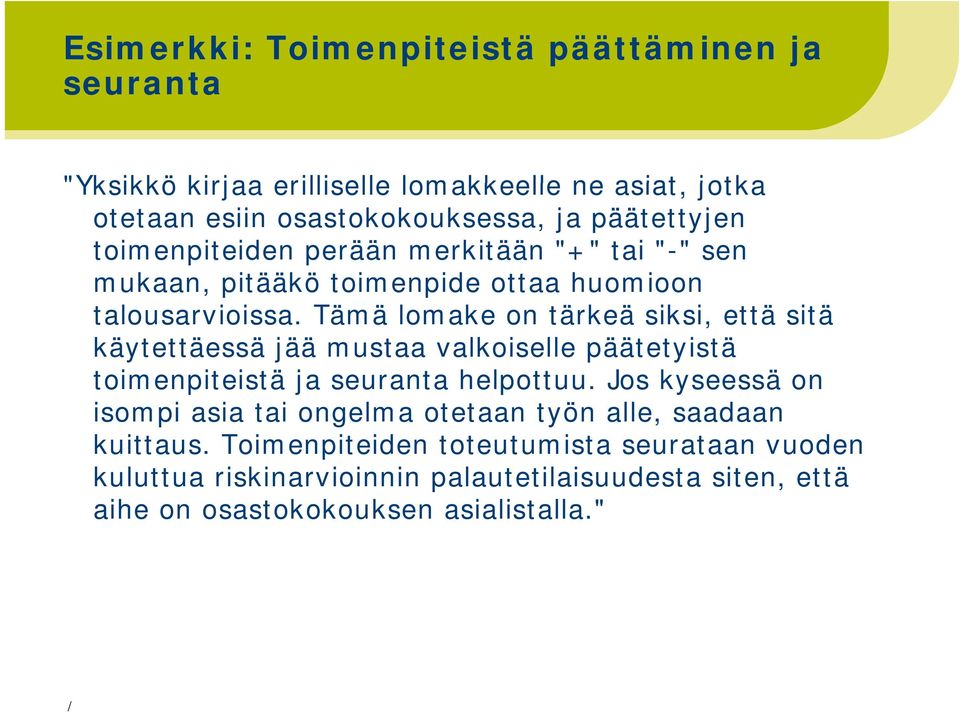 Tämä lomake on tärkeä siksi, että sitä käytettäessä jää mustaa valkoiselle päätetyistä toimenpiteistä ja seuranta helpottuu.