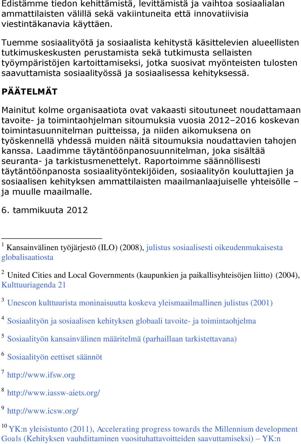 tulosten saavuttamista sosiaalityössä ja sosiaalisessa kehityksessä.