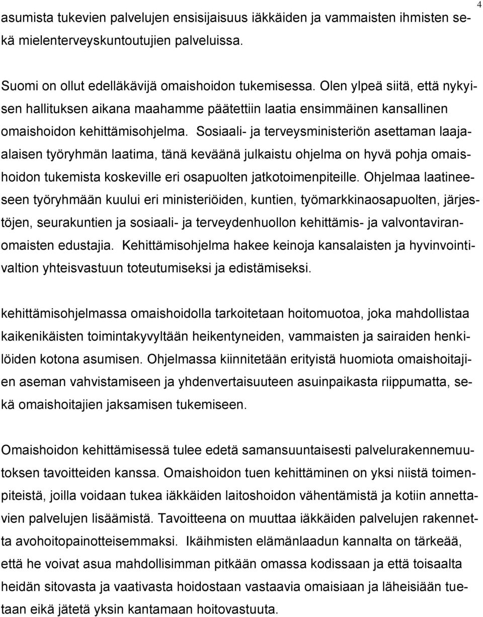 Sosiaali- ja terveysministeriön asettaman laajaalaisen työryhmän laatima, tänä keväänä julkaistu ohjelma on hyvä pohja omaishoidon tukemista koskeville eri osapuolten jatkotoimenpiteille.