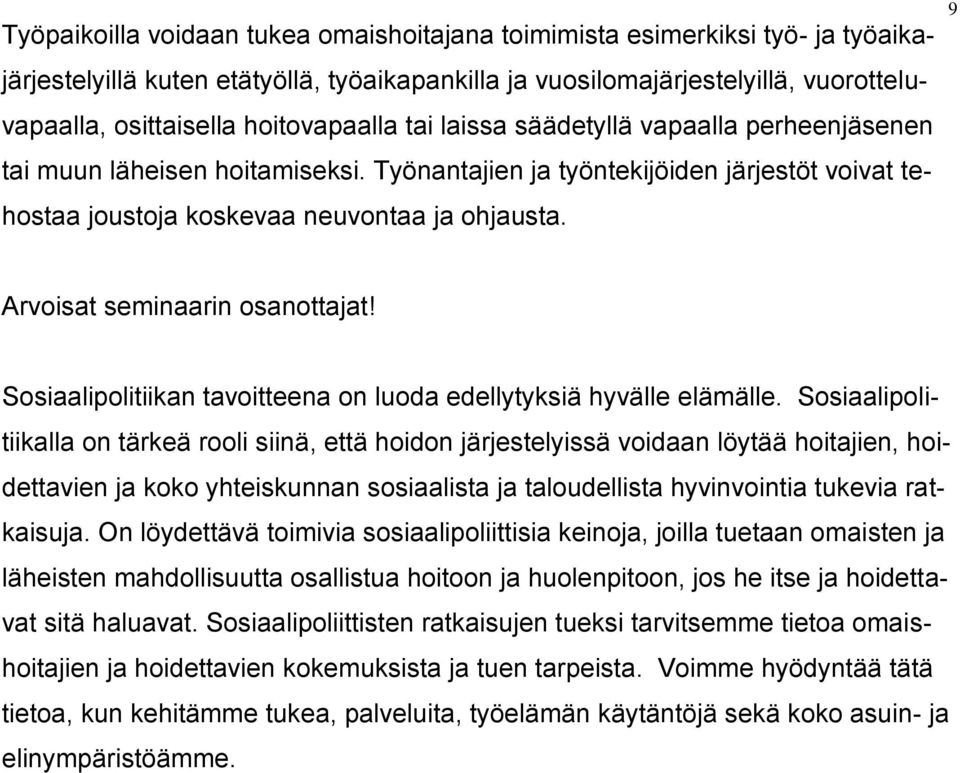 9 Arvoisat seminaarin osanottajat! Sosiaalipolitiikan tavoitteena on luoda edellytyksiä hyvälle elämälle.